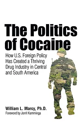 Politika kokaínu: Ako zahraničná politika USA vytvorila prosperujúci drogový priemysel v Strednej a Južnej Amerike - The Politics of Cocaine: How U.S. Foreign Policy Has Created a Thriving Drug Industry in Central and South America