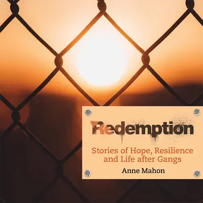 Vykúpenie: Príbehy o nádeji, odolnosti a živote po gangoch - Redemption: Stories of Hope, Resilience and Life After Gangs