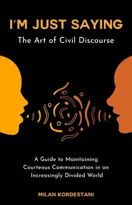 I'm Just Saying: Príručka na zachovanie občianskej diskusie v čoraz viac rozdelenom svete - I'm Just Saying: A Guide to Maintaining Civil Discourse in an Increasingly Divided World