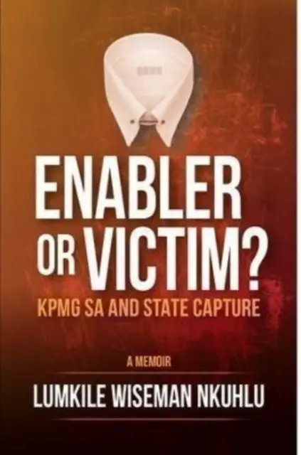 Umožňovač alebo obeť KPMG SA a ovládnutie štátu - Enabler or victim KPMG SA and State Capture