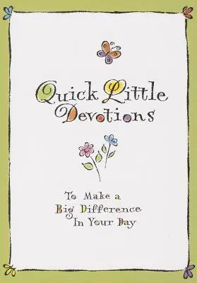 Rýchle malé pobožnosti: Aby sa váš deň zmenil k lepšiemu - Quick Little Devotions: To Make a Big Difference in Your Day