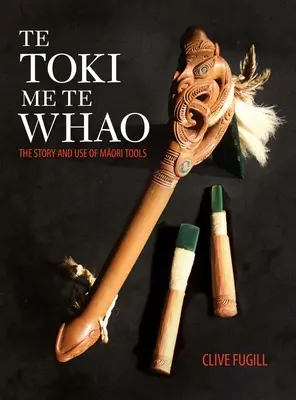 Te Toki Me Te Whao: Príbeh maorských rezbárskych nástrojov - Te Toki Me Te Whao: the Story of Maori Carving Tools