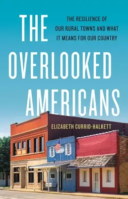 Prehliadaní Američania: Odolnosť našich vidieckych miest a čo to znamená pre našu krajinu - The Overlooked Americans: The Resilience of Our Rural Towns and What It Means for Our Country