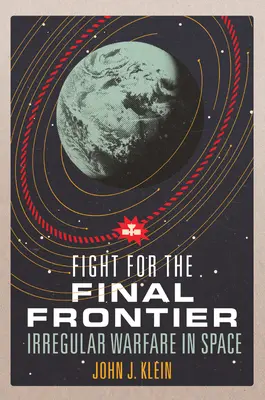 Boj o poslednú hranicu: Nepravidelná vojna vo vesmíre - Fight for the Final Frontier: Irregular Warfare in Space