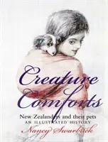 Creature Comforts: Novozélanďania a ich domáci miláčikovia: Ilustrovaná história - Creature Comforts: New Zealanders and Their Pets: An Illustrated History