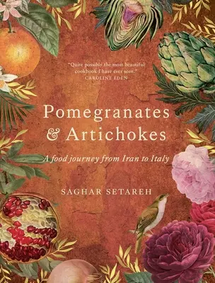 Granátové jablká a artičoky: Cestovanie za jedlom od Iránu po Taliansko - Pomegranates and Artichokes: A Food Journey from Iran to Italy