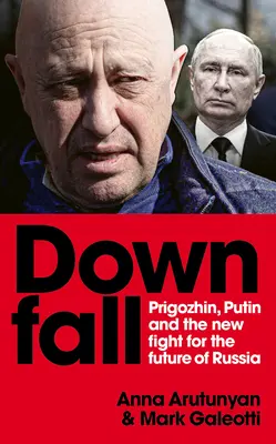 Pád: Prigožin a Putin a nový boj o budúcnosť Ruska - Downfall: Prigozhin and Putin, and the New Fight for the Future of Russia