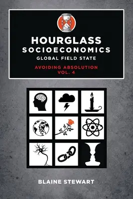 Presýpacie hodiny Socioekonomika: 4, Global Field State, Avoiding Absolution - Hourglass Socioeconomics: Vol. 4, Global Field State, Avoiding Absolution