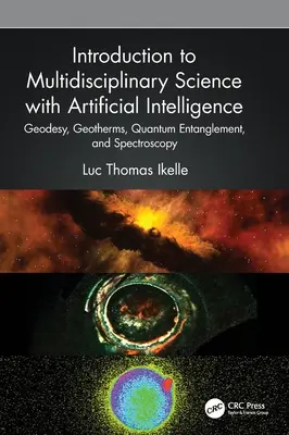 Úvod do multidisciplinárnej vedy s umelou inteligenciou: Geodézia, geotermy, kvantová previazanosť a spektroskopia - Introduction to Multidisciplinary Science with Artificial Intelligence: Geodesy, Geotherms, Quantum Entanglement, and Spectroscopy