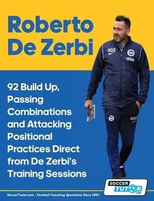 Roberto De Zerbi - 92 nácvikov rozostavenia, kombinácií a útočných pozícií priamo z De Zerbiho tréningov - Roberto De Zerbi - 92 Build Up, Passing Combinations and Attacking Positional Practices Direct from De Zerbi's Training Sessions