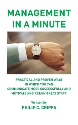Manažment za minútu: Praktické a overené spôsoby, ako môžete úspešnejšie komunikovať a motivovať a udržať si skvelých zamestnancov - Management in a Minute: Practical and proven ways in which you can communicate more successfully and motivate and retain great staff