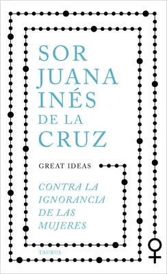 Contra La Ignorancia de Las Mujeres / Proti ignorancii žien - Contra La Ignorancia de Las Mujeres / Against the Ignorance of Women