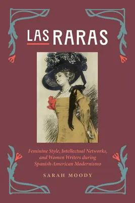 Las Raras: Ženský štýl, intelektuálne siete a spisovateľky počas španielsko-americkej moderny - Las Raras: Feminine Style, Intellectual Networks, and Women Writers During Spanish-American Modernismo