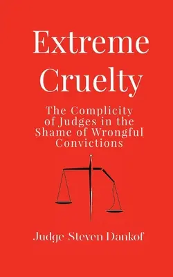 Extrémna krutosť: spoluúčasť sudcov na hanobení neprávoplatných rozsudkov - Extreme Cruelty: The Complicity of Judges in the Shame of Wrongful Convictions