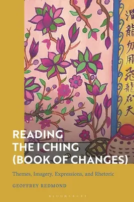Čítanie I-ťingu (Knihy premien): Čítanie knihy Changing (zmeny): témy, obrazy, vyjadrenia a rétorika - Reading the I Ching (Book of Changes): Themes, Imagery, Expressions, and Rhetoric
