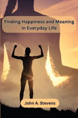 Hľadanie šťastia a zmyslu v každodennom živote - Finding Happiness and Meaning in Everyday Life