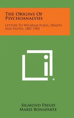 Počiatky psychoanalýzy: Listy Wilhelmu Fliessovi, náčrty a poznámky, 1887-1902 - The Origins of Psychoanalysis: Letters to Wilhelm Fliess, Drafts and Notes, 1887-1902