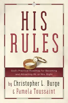 Jeho pravidlá: Pravidlá: Boží praktický plán, ako sa stať a prilákať pána alebo pani pravú - His Rules: God's Practical Roadmap for Becoming and Attracting Mr. or Mrs. Right