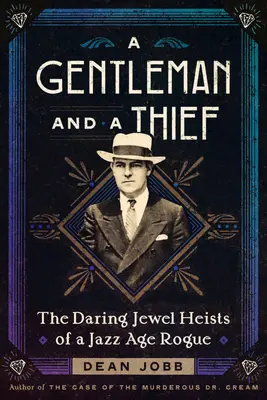Gentleman a zlodej: Gentleman a klenotník: odvážne krádeže šperkov tuláka z jazzovej éry - A Gentleman and a Thief: The Daring Jewel Heists of a Jazz Age Rogue