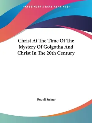 Kristus v čase tajomstva Golgoty a Kristus v 20. storočí - Christ At The Time Of The Mystery Of Golgotha And Christ In The 20th Century