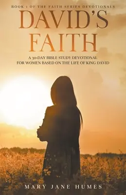 Dávidova viera: Dávidova viera: 30-dňová pobožnosť pre ženy na základe života kráľa Dávida - David's Faith: A 30 Day Women's Devotional Based on the Life of King David