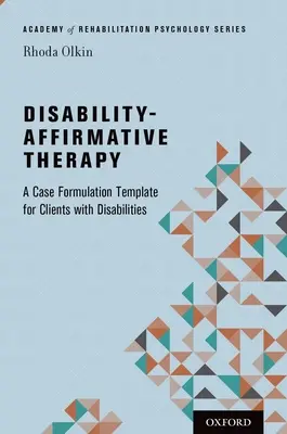 Terapia zdravotného postihnutia: A Case Formulation Template for Clients with Disabilities (Vzor formulácie prípadu pre klientov so zdravotným postihnutím) - Disability-Affirmative Therapy: A Case Formulation Template for Clients with Disabilities