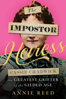 Dedička podvodníčka: Cassie Chadwicková, najväčšia podvodníčka zlatého veku - The Impostor Heiress: Cassie Chadwick, the Greatest Grifter of the Gilded Age