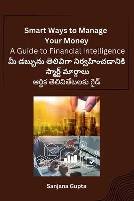 Inteligentné spôsoby, ako spravovať svoje peniaze: Sprievodca finančnou inteligenciou - Smart Ways to Manage Your Money: A Guide to Financial Intelligence