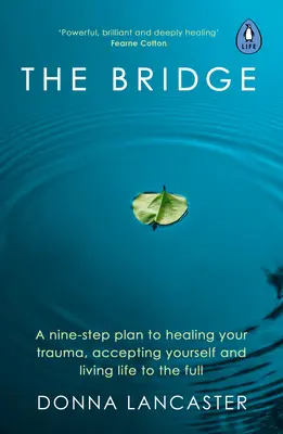 Most: Most: deväťkrokový plán na vyliečenie traumy, prijatie seba samého a plnohodnotný život - The Bridge: A Nine-Step Plan to Healing Your Trauma, Accepting Yourself and Living Life to the Full