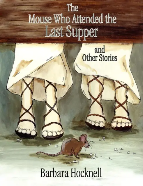 Myš, ktorá sa zúčastnila poslednej večere a iné príbehy - Mouse Who Attended the Last Supper and Other Stories