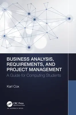Business Analysis, Requirements, and Project Management: A Guide for Computing Students (Príručka pre študentov informatiky) - Business Analysis, Requirements, and Project Management: A Guide for Computing Students