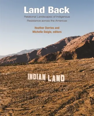 Pozemok späť: Vzťahové krajiny domorodého odporu naprieč Amerikou - Land Back: Relational Landscapes of Indigenous Resistance Across the Americas