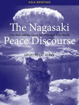 Nagasaki Peace Discourse: Mestská radnica a snaha o svet bez jadrových zbraní - The Nagasaki Peace Discourse: City Hall and the Quest for a Nuclear Free World