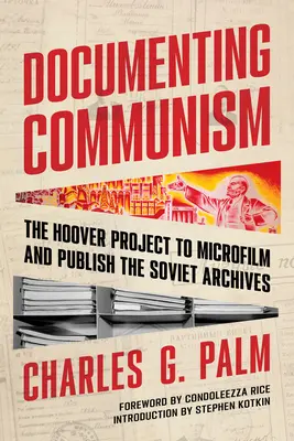 Dokumentácia komunizmu: Hooverov projekt mikrofilmovania a publikovania sovietskych archívov - Documenting Communism: The Hoover Project to Microfilm and Publish the Soviet Archives