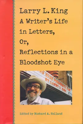 Larry L. King: King L. L.: Život spisovateľa v listoch alebo Úvahy v krvavom oku - Larry L. King: A Writer's Life in Letters, Or, Reflections in a Bloodshot Eye