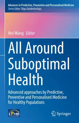 Všade okolo suboptimálne zdravie: Pokročilé prístupy prediktívnej, preventívnej a personalizovanej medicíny pre zdravú populáciu - All Around Suboptimal Health: Advanced Approaches by Predictive, Preventive and Personalised Medicine for Healthy Populations