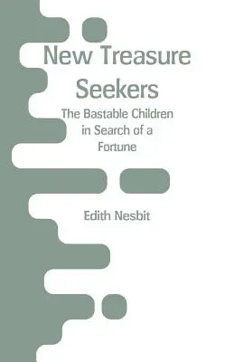 Noví hľadači pokladov: Bastable Children in Search of a Fortune (Bastablove deti hľadajú šťastie) - New Treasure Seekers: The Bastable Children in Search of a Fortune