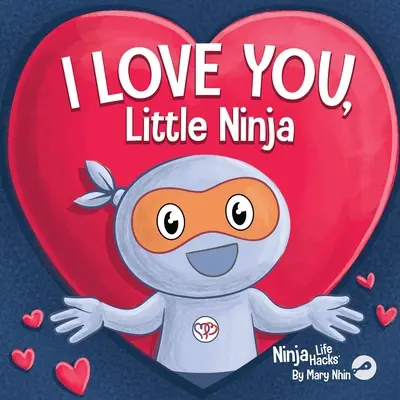Milujem ťa, malý nindža: rýmovaná detská knižná klasika, ideálna na Valentína - I Love You Little Ninja: A Rhyming Children's Book Classic, Perfect For Valentine's Day