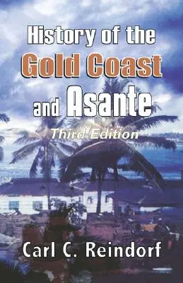 História Zlatého pobrežia a Asante. Tretie vydanie - History of the Gold Coast and Asante. Third Edition