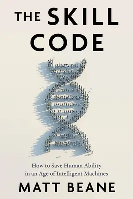 Kód zručnosti: Ako zachrániť ľudské schopnosti vo veku inteligentných strojov - The Skill Code: How to Save Human Ability in an Age of Intelligent Machines