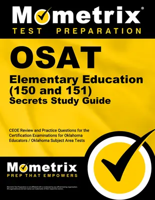 Osat Elementary Education (150 and 151) Secrets Study Guide (Tajná študijná príručka k Osat): Ceoe Review and Practice Questions for the Certification Examinations for Oklahoma Educat (Prehľad a praktické otázky na certifikačné skúšky pre vzdelávanie v Oklahome) - Osat Elementary Education (150 and 151) Secrets Study Guide: Ceoe Review and Practice Questions for the Certification Examinations for Oklahoma Educat