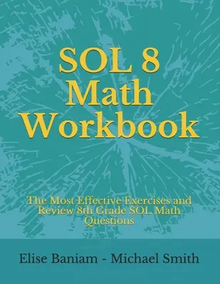SOL 8 Math Workbook: Najefektívnejšie cvičenia a prehľad otázok z matematiky pre 8. ročník SOL - SOL 8 Math Workbook: The Most Effective Exercises and Review 8th Grade SOL Math Questions