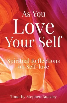 Ako miluješ svoje ja: Duchovné úvahy o sebaláske - As You Love Your Self: Spiritual Reflections on Self-love