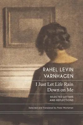 Nechávam na seba pršať život: Vybrané listy a úvahy - I Just Let Life Rain Down on Me: Selected Letters and Reflections
