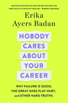 Nikto sa nezaujíma o vašu kariéru: Prečo je neúspech dobrý, prečo sa veľkí hrajú zle a iné ťažké pravdy - Nobody Cares about Your Career: Why Failure Is Good, the Great Ones Play Hurt, and Other Hard Truths