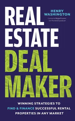 Real Estate Deal Maker: Real Estate Deal Maker: Víťazné stratégie na vyhľadávanie a financovanie úspešných prenájmov nehnuteľností na akomkoľvek trhu - Real Estate Deal Maker: Real Estate Deal Maker: Winning Strategies to Find and Finance Successful Rental Properties in Any Market