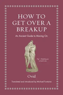 Ako sa vyrovnať s rozchodom: Staroveký návod, ako sa pohnúť ďalej - How to Get Over a Breakup: An Ancient Guide to Moving on