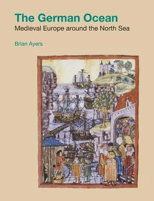 Nemecký oceán: Stredoveká Európa okolo Severného mora - The German Ocean: Medieval Europe around the North Sea