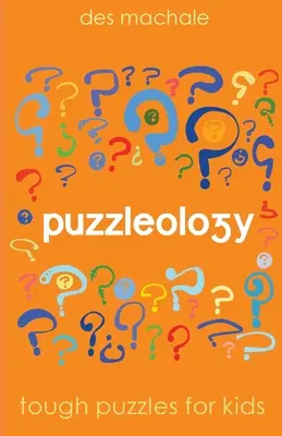Puzzleológia: 1: Ťažké hádanky pre múdre deti - Puzzleology: Tough Puzzles for Smart Kids