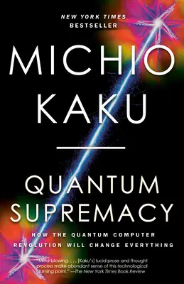 Kvantová nadradenosť: Ako kvantová počítačová revolúcia všetko zmení - Quantum Supremacy: How the Quantum Computer Revolution Will Change Everything